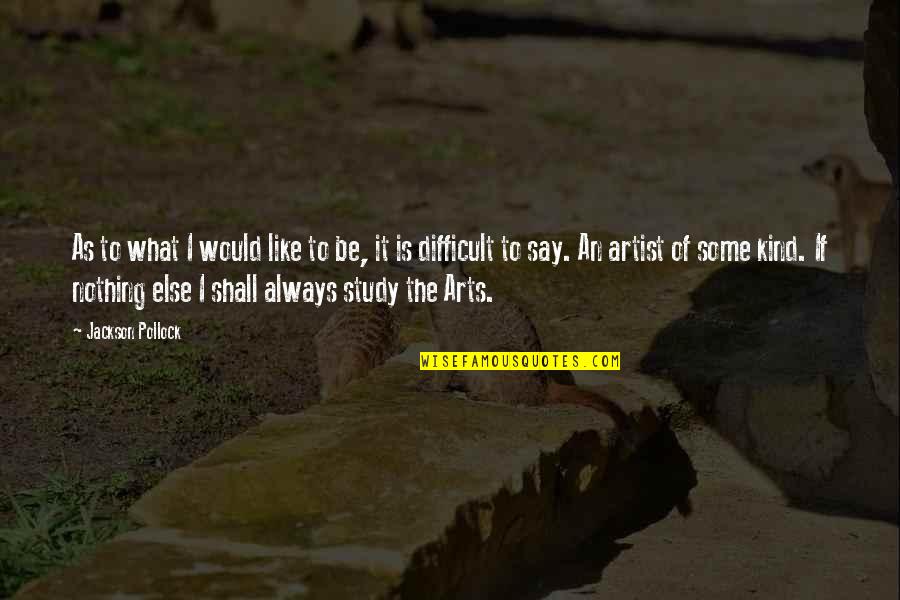 Say Art Quotes By Jackson Pollock: As to what I would like to be, Say Art Quotes By Jackson Pollock: As to what I would like to be,
