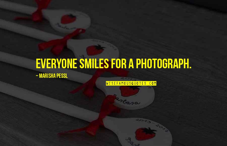 Say Cheese Other Quotes By Marisha Pessl: Everyone smiles for a photograph.