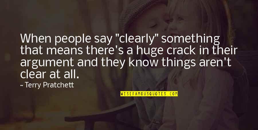 Say Clearly Quotes By Terry Pratchett: When people say "clearly" something that means there's