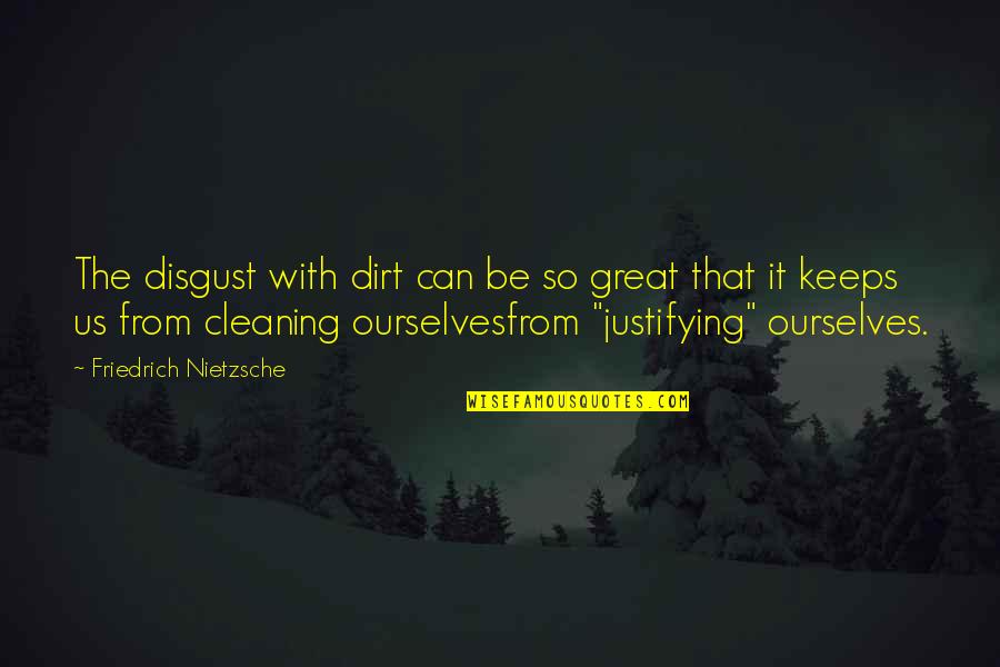 Say Do Ratio Quotes By Friedrich Nietzsche: The disgust with dirt can be so great