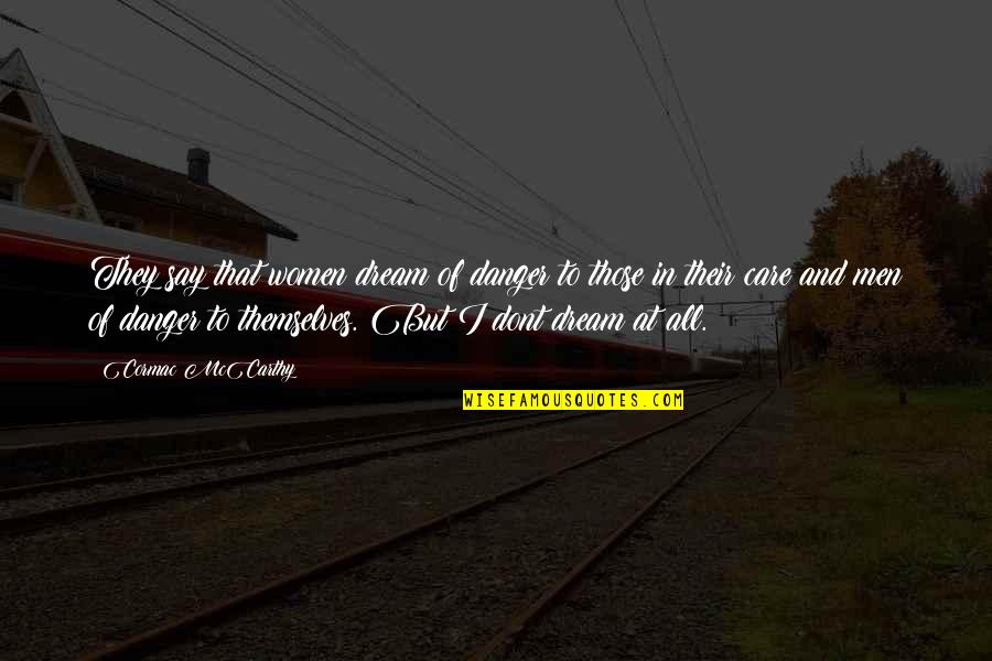 Say Dont Quotes By Cormac McCarthy: They say that women dream of danger to Say Dont Quotes By Cormac McCarthy: They say that women dream of danger to