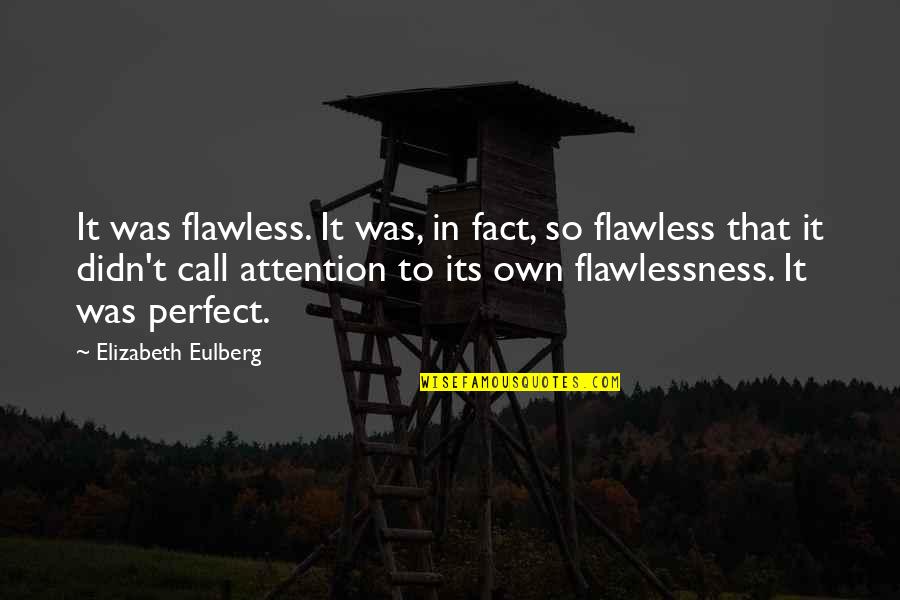 Say Dont Quotes By Elizabeth Eulberg: It was flawless. It was, in fact, so Say Dont Quotes By Elizabeth Eulberg: It was flawless. It was, in fact, so
