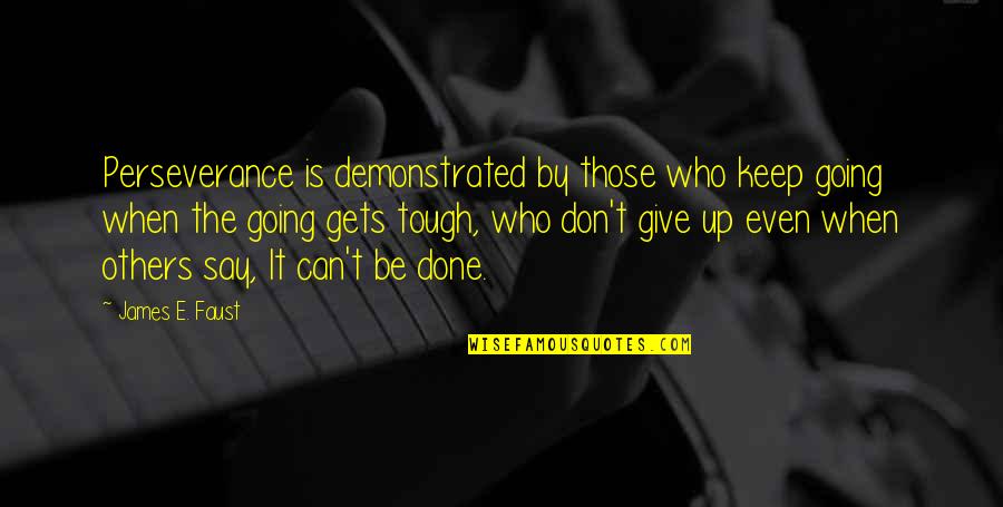 Say Dont Quotes By James E. Faust: Perseverance is demonstrated by those who keep going Say Dont Quotes By James E. Faust: Perseverance is demonstrated by those who keep going
