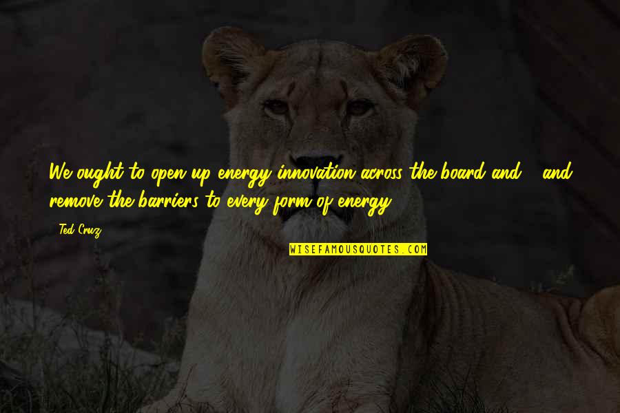 Say Dont Quotes By Ted Cruz: We ought to open up energy innovation across Say Dont Quotes By Ted Cruz: We ought to open up energy innovation across