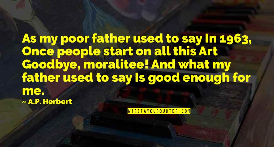 Say Goodbye Quotes By A.P. Herbert: As my poor father used to say In