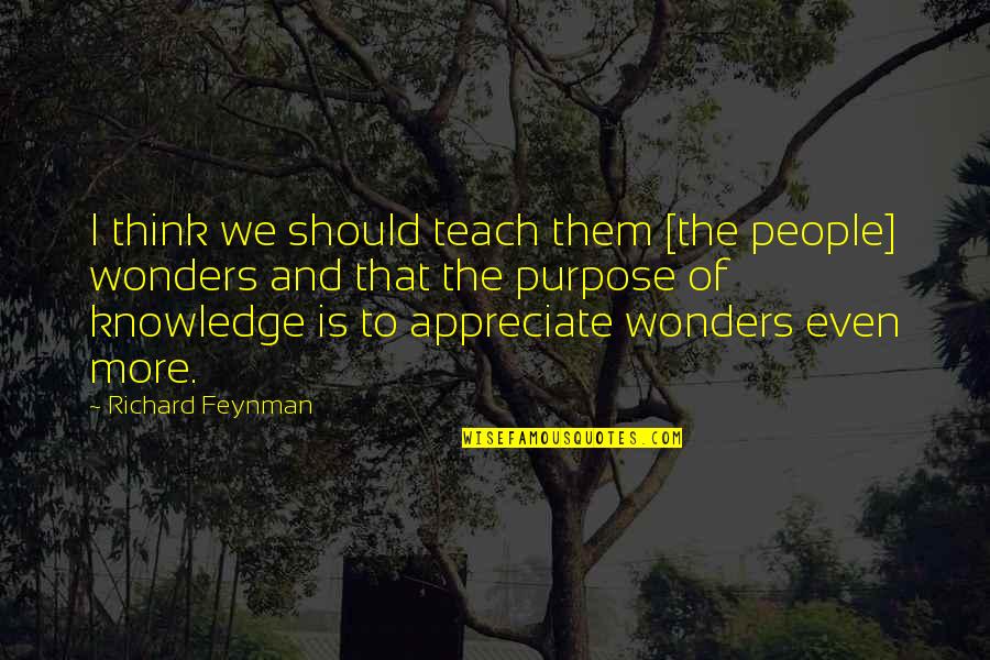 Say Goodbye To Her Quotes By Richard Feynman: I think we should teach them [the people]