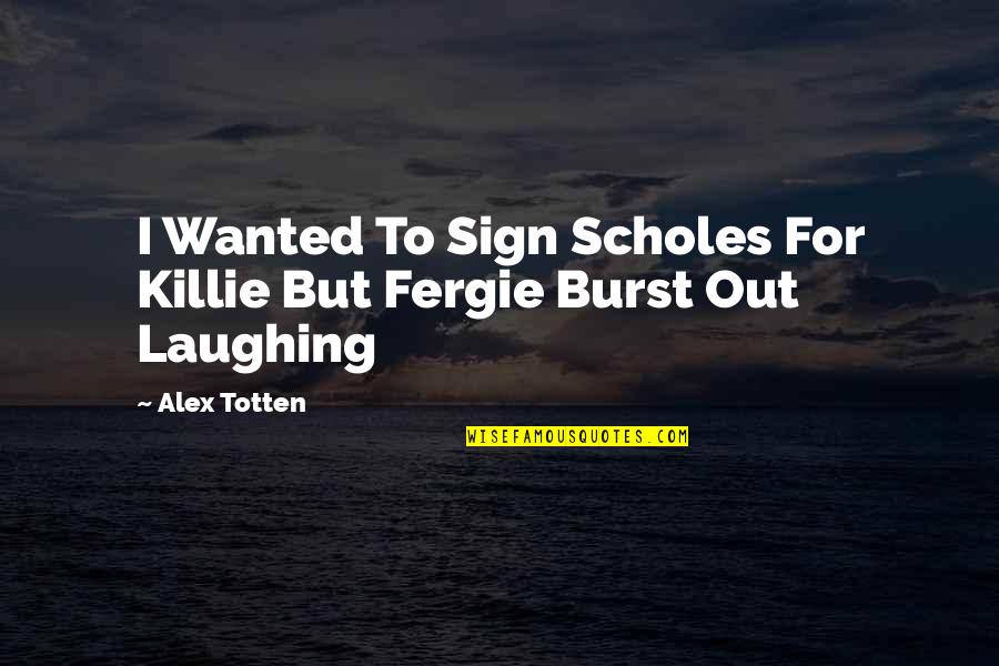 Say Goodbye When Quotes By Alex Totten: I Wanted To Sign Scholes For Killie But