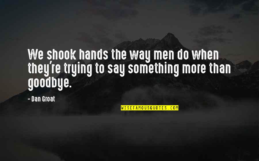Say Goodbye When Quotes By Dan Groat: We shook hands the way men do when