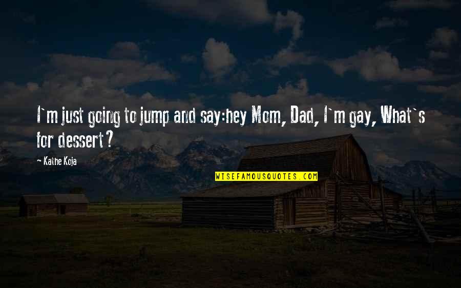 Say Hey Quotes By Kathe Koja: I'm just going to jump and say:hey Mom,