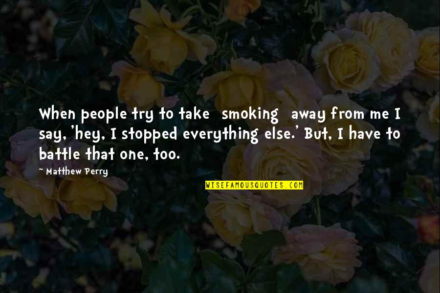 Say Hey Quotes By Matthew Perry: When people try to take [smoking] away from