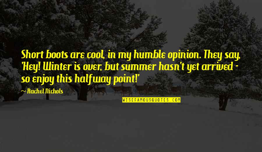 Say Hey Quotes By Rachel Nichols: Short boots are cool, in my humble opinion.