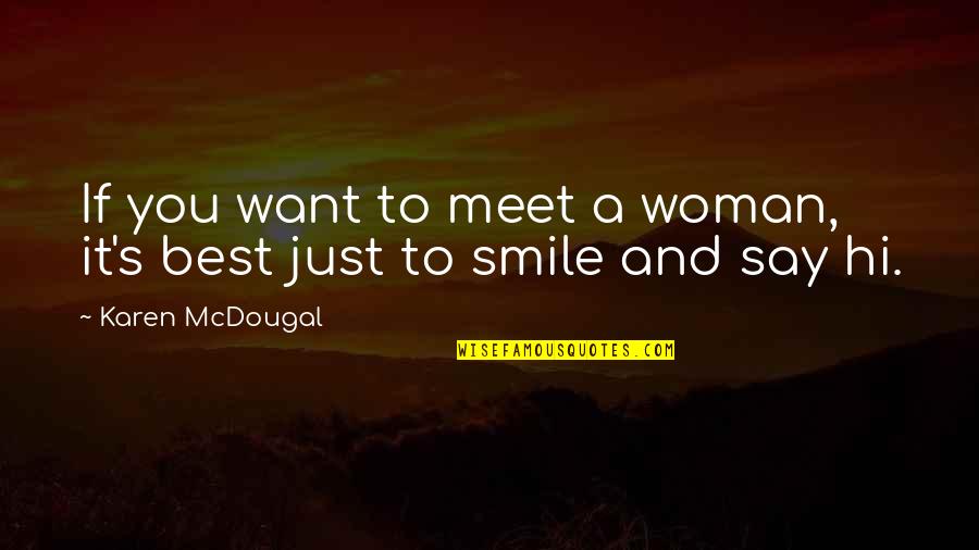 Say Hi Quotes By Karen McDougal: If you want to meet a woman, it's