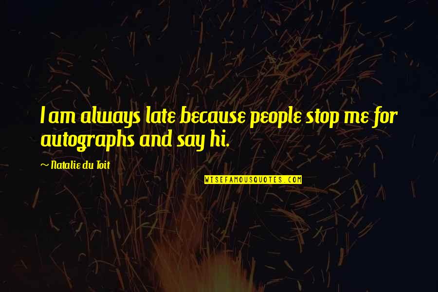 Say Hi Quotes By Natalie Du Toit: I am always late because people stop me