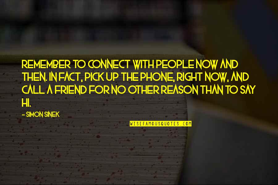 Say Hi To A Friend Quotes By Simon Sinek: Remember to connect with people now and then.