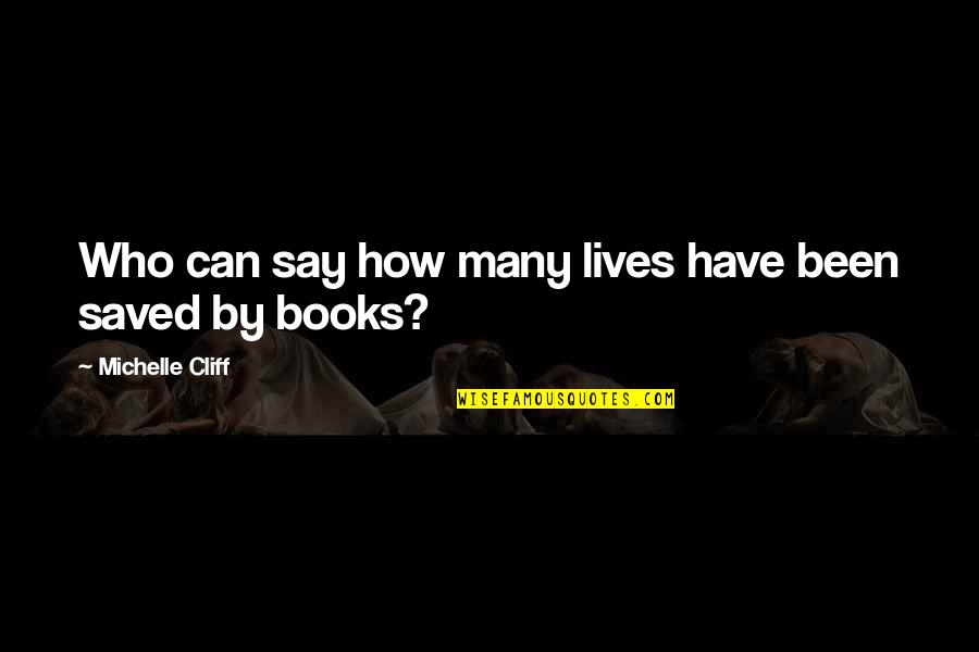 Say How Quotes By Michelle Cliff: Who can say how many lives have been Say How Quotes By Michelle Cliff: Who can say how many lives have been