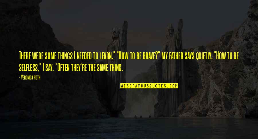 Say How Quotes By Veronica Roth: There were some things I needed to learn." Say How Quotes By Veronica Roth: There were some things I needed to learn."