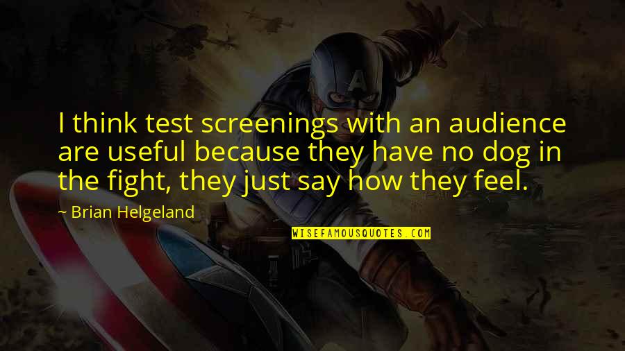 Say How U Feel Quotes By Brian Helgeland: I think test screenings with an audience are