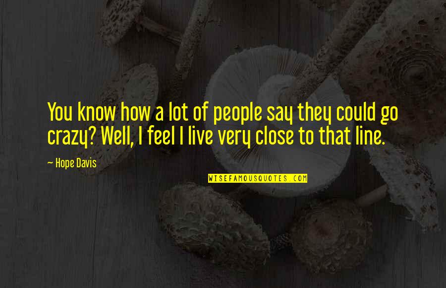 Say How You Feel Quotes By Hope Davis: You know how a lot of people say