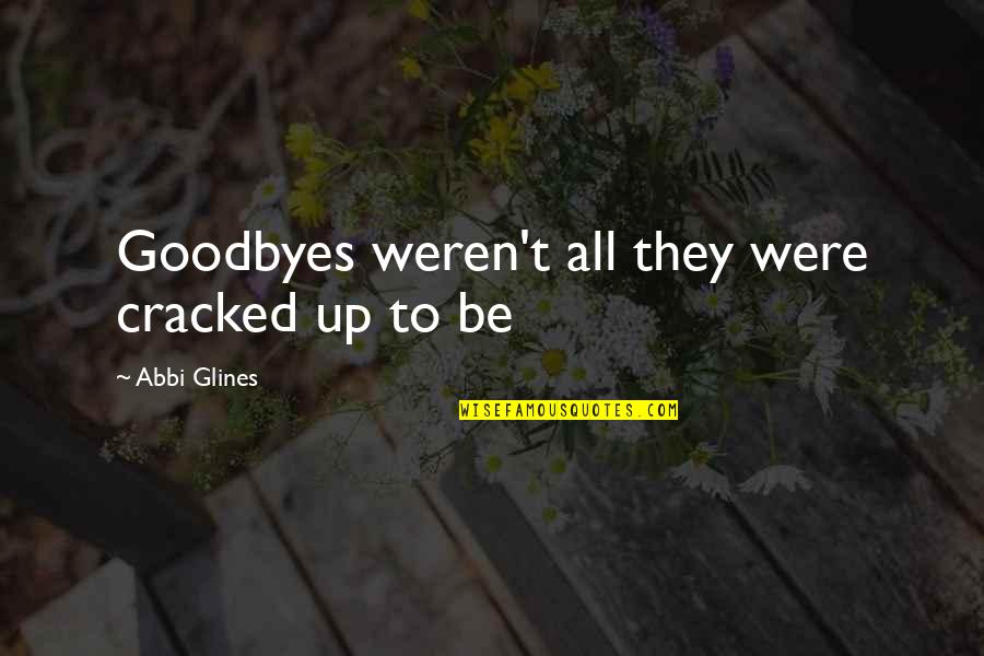 Say Hump Day One More Time Quotes By Abbi Glines: Goodbyes weren't all they were cracked up to