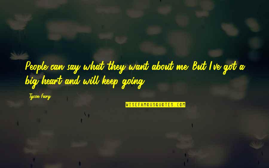 Say I Can't And I Will Quotes By Tyson Fury: People can say what they want about me.