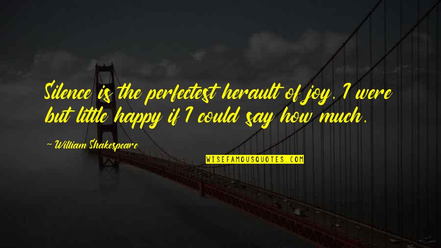 Say I Love Quotes By William Shakespeare: Silence is the perfectest herault of joy. I