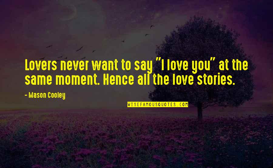 Say I Love You Quotes By Mason Cooley: Lovers never want to say "I love you"