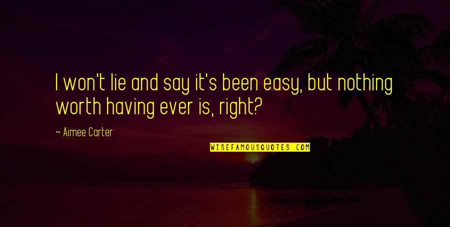 Say I Won't Quotes By Aimee Carter: I won't lie and say it's been easy,