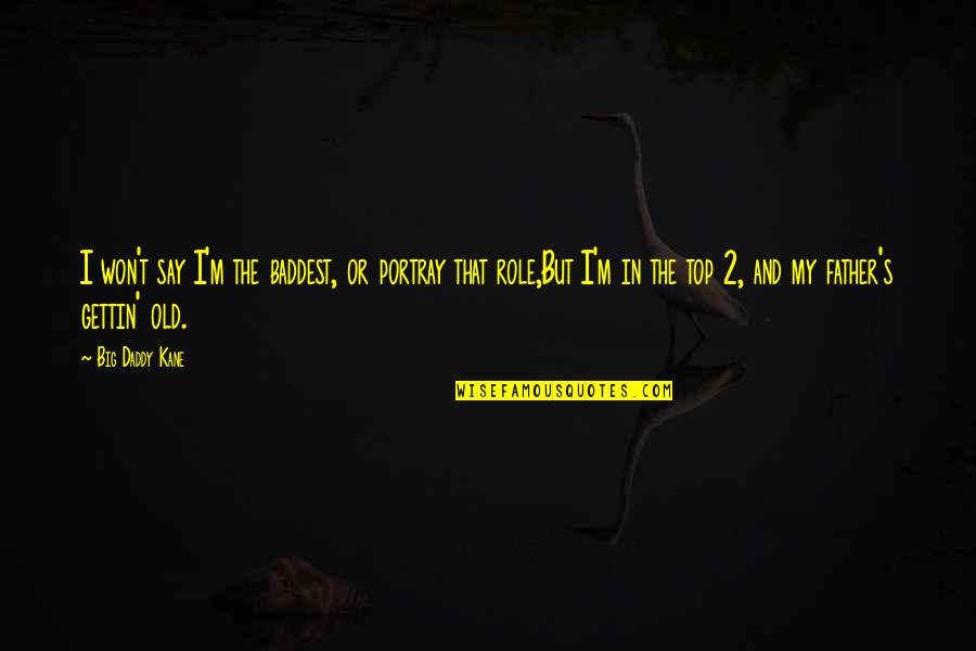 Say I Won't Quotes By Big Daddy Kane: I won't say I'm the baddest, or portray