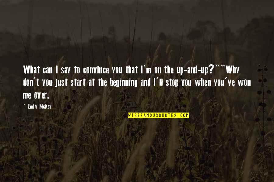Say I Won't Quotes By Emily McKay: What can I say to convince you that