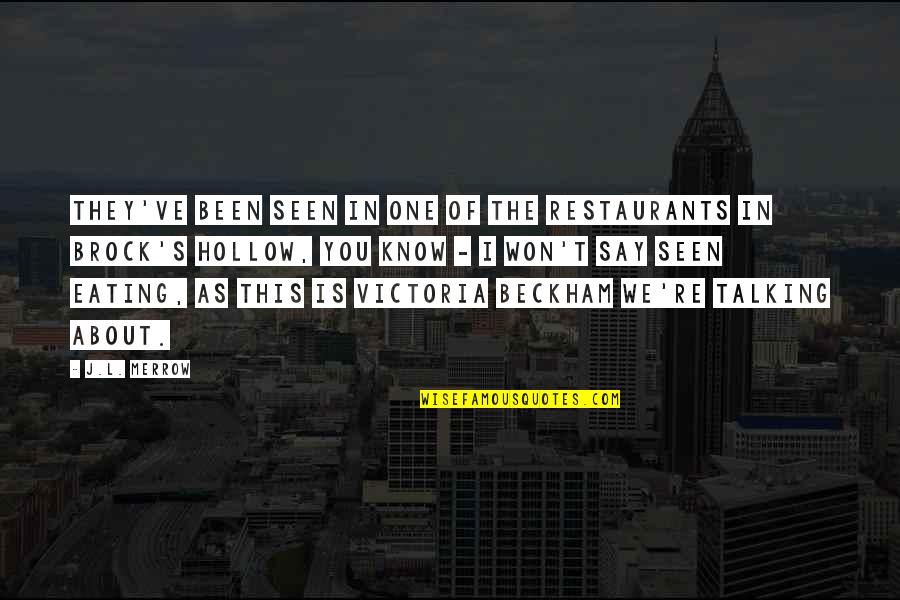 Say I Won't Quotes By J.L. Merrow: They've been seen in one of the restaurants