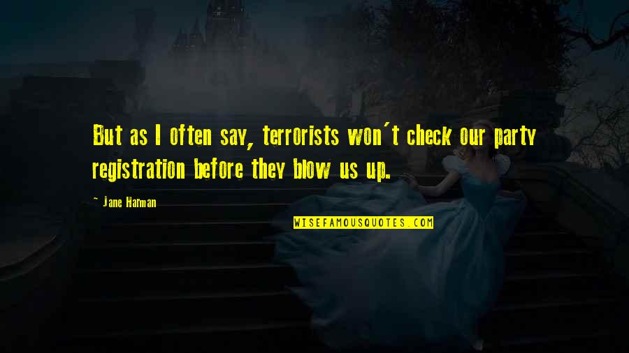 Say I Won't Quotes By Jane Harman: But as I often say, terrorists won't check