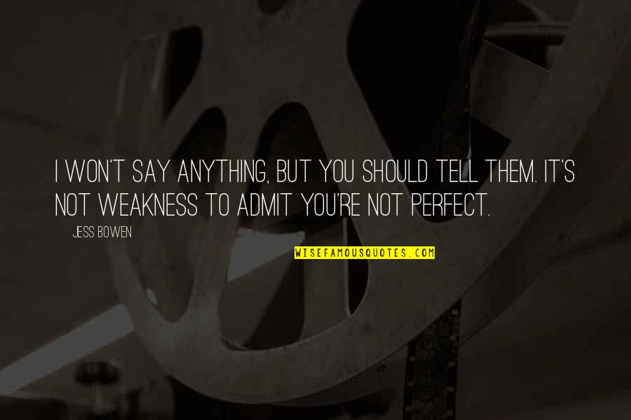 Say I Won't Quotes By Jess Bowen: I won't say anything, but you should tell