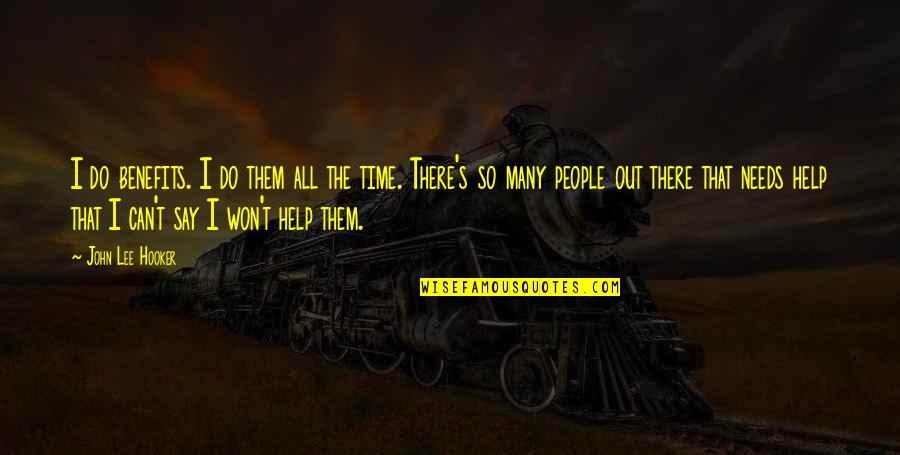 Say I Won't Quotes By John Lee Hooker: I do benefits. I do them all the