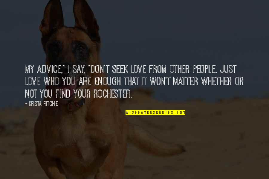 Say I Won't Quotes By Krista Ritchie: My advice," I say, "don't seek love from