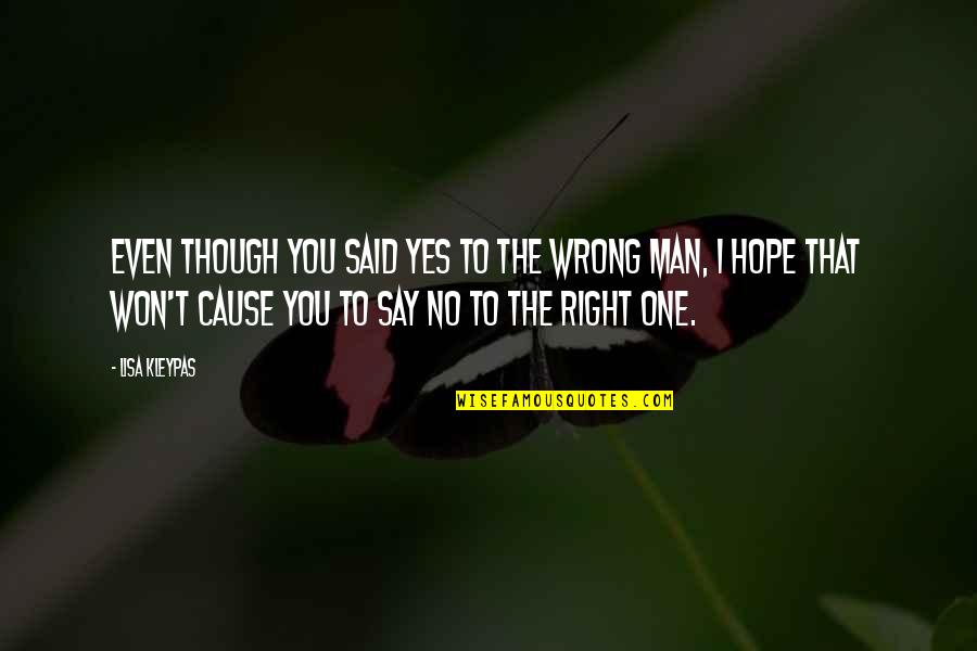 Say I Won't Quotes By Lisa Kleypas: Even though you said yes to the wrong