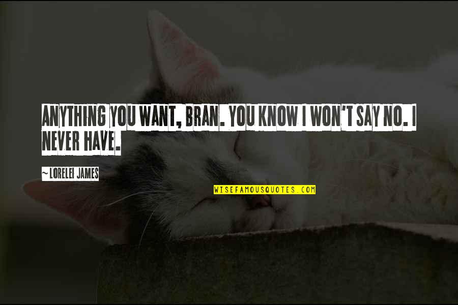 Say I Won't Quotes By Lorelei James: Anything you want, Bran. You know I won't