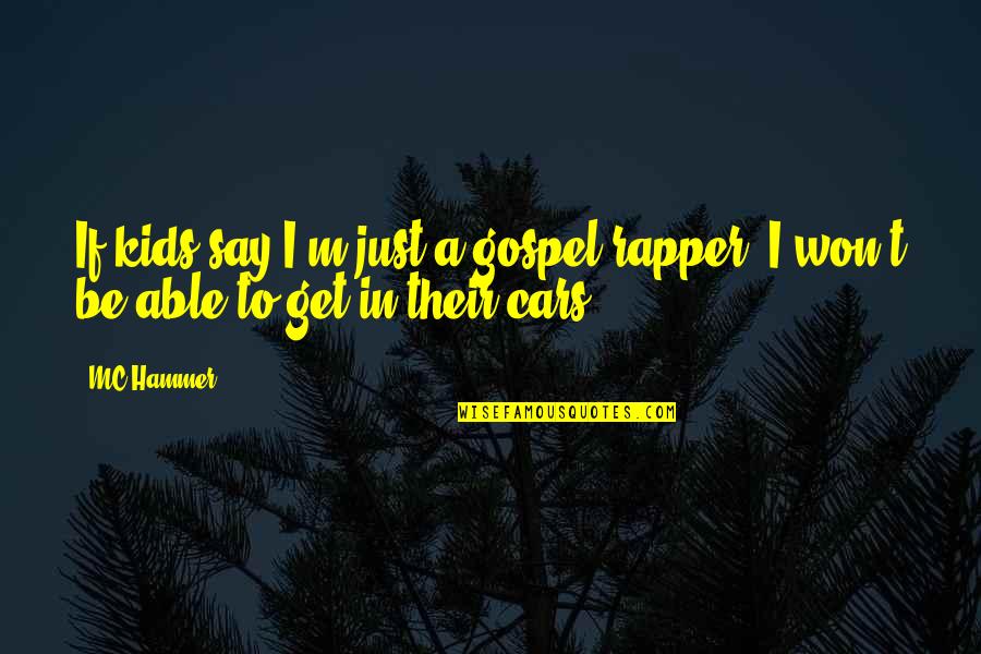 Say I Won't Quotes By MC Hammer: If kids say I'm just a gospel rapper,