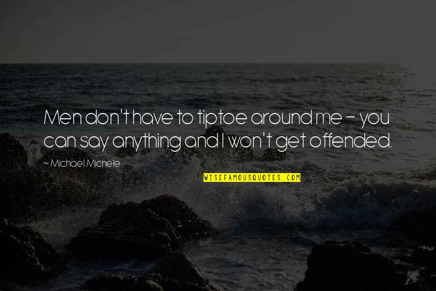 Say I Won't Quotes By Michael Michele: Men don't have to tiptoe around me -