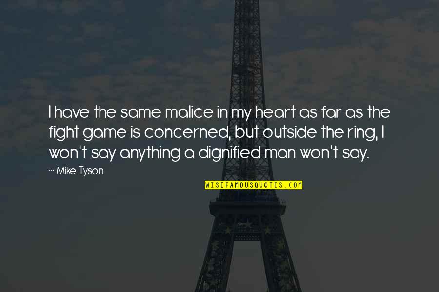 Say I Won't Quotes By Mike Tyson: I have the same malice in my heart