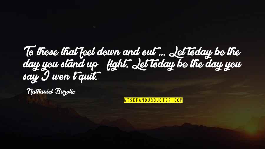 Say I Won't Quotes By Nathaniel Buzolic: To those that feel down and out ...