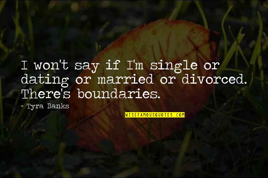 Say I Won't Quotes By Tyra Banks: I won't say if I'm single or dating