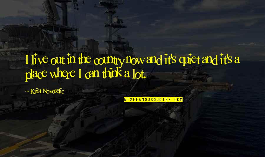 Say It Say It Movie Quote Quotes By Krist Novoselic: I live out in the country now and Say It Say It Movie Quote Quotes By Krist Novoselic: I live out in the country now and