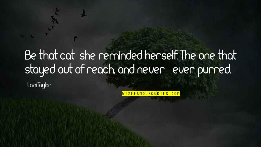 Say It To My Face Pic Quotes By Laini Taylor: Be that cat! she reminded herself. The one