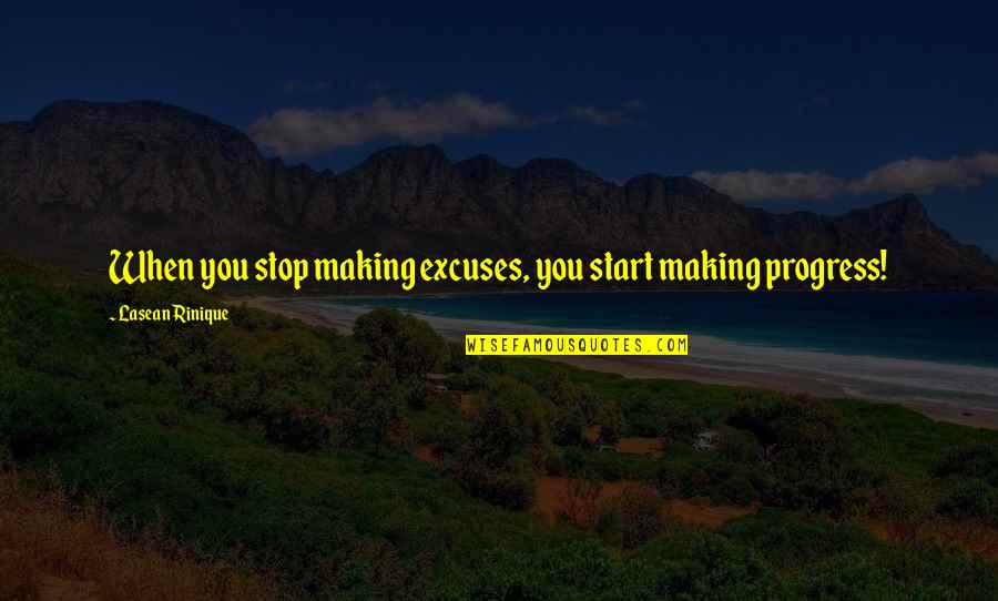 Say Mean Matter For Quotes By Lasean Rinique: When you stop making excuses, you start making Say Mean Matter For Quotes By Lasean Rinique: When you stop making excuses, you start making