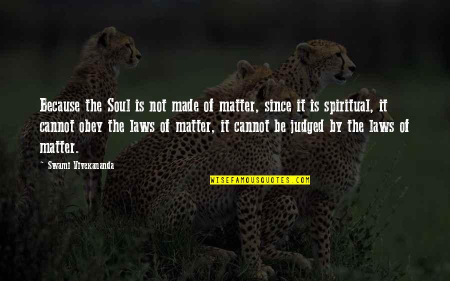 Say More Boutique Quotes By Swami Vivekananda: Because the Soul is not made of matter,