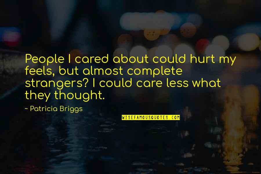 Say My Name J Kenner Quotes By Patricia Briggs: People I cared about could hurt my feels,