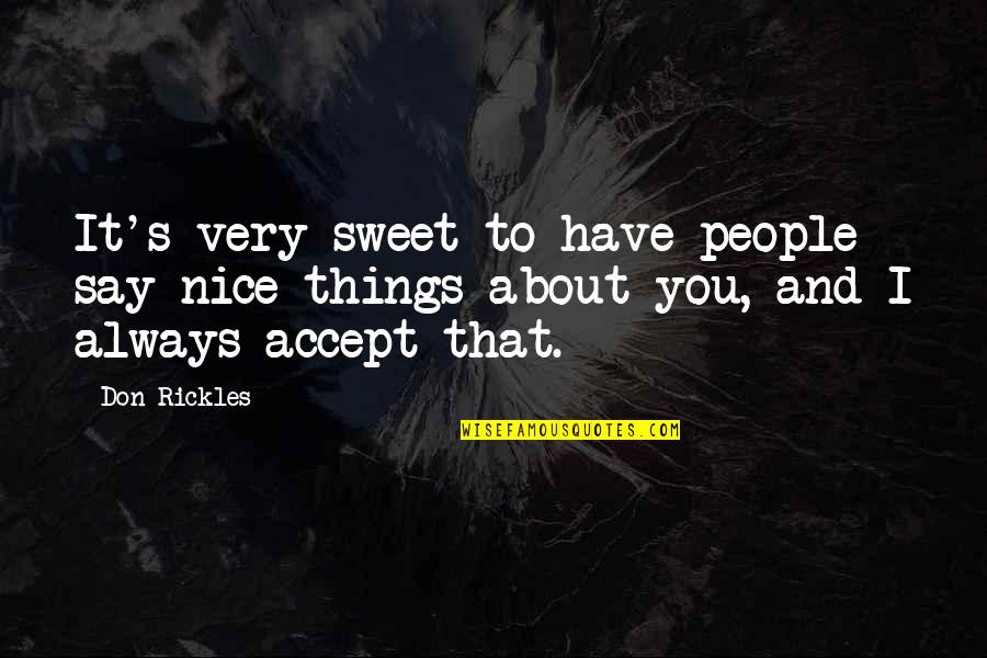 Say Nice Things Quotes By Don Rickles: It's very sweet to have people say nice