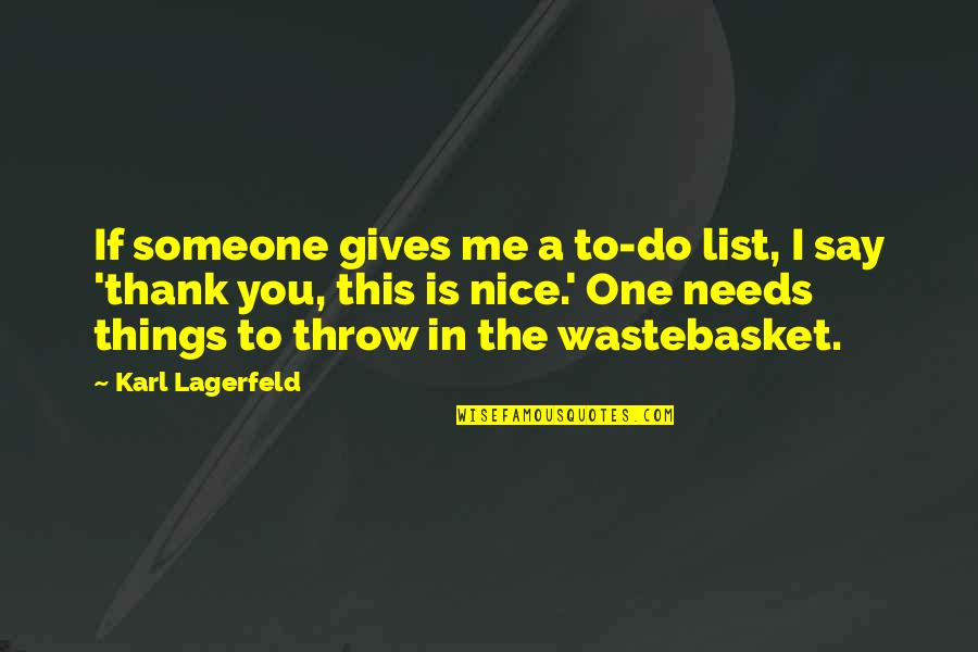 Say Nice Things Quotes By Karl Lagerfeld: If someone gives me a to-do list, I