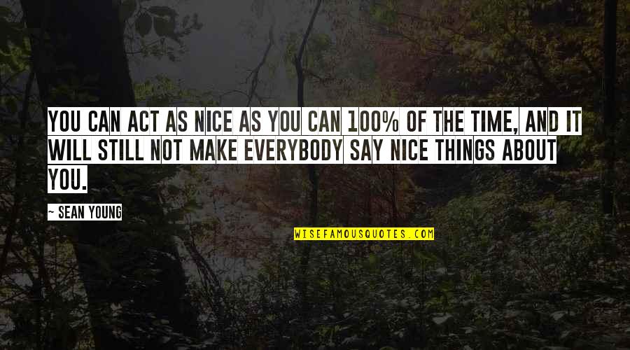 Say Nice Things Quotes By Sean Young: You can act as nice as you can