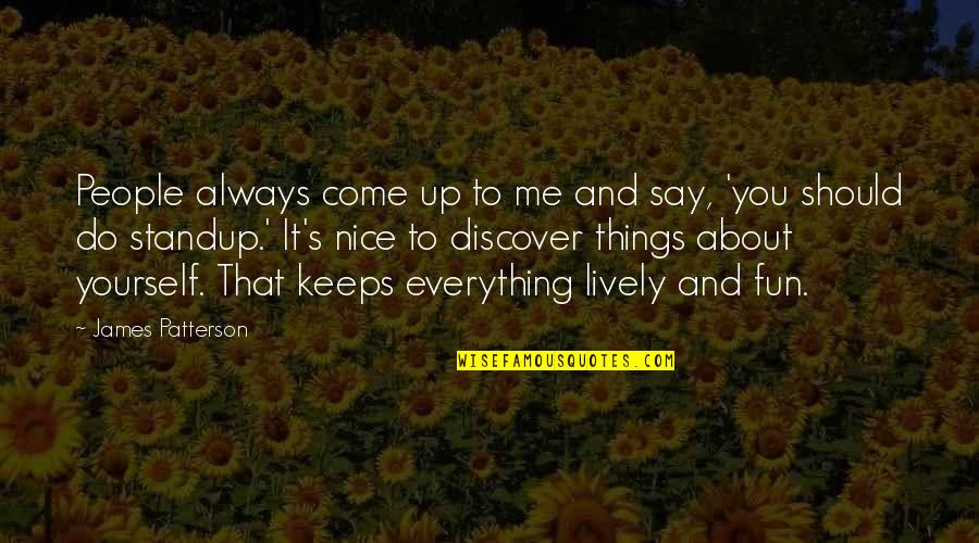 Say Nice Things To Yourself Quotes By James Patterson: People always come up to me and say, Say Nice Things To Yourself Quotes By James Patterson: People always come up to me and say,